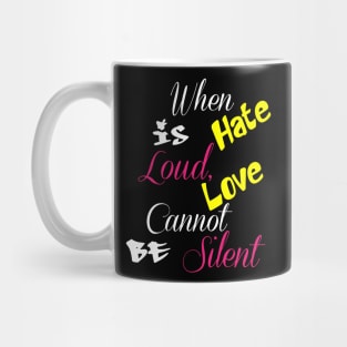 When Hate Is Loud, Love Cannot Be Silent,Be Kind,Love Wins,Kindness Matters Mug